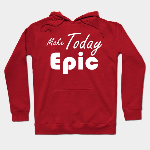 make today epic Hoodie by  consumepodcast